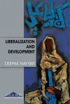 Liberalization and Development: Collected Essays - Deepak Nayyar