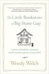 The Little Bookstore of Big Stone Gap: A Memoir of Friendship, Community, and the Uncommon Pleasure of a Good Book by Welch, Wendy (2013) Paperback - Wendy Welch