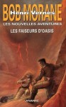 Les faiseurs d'oasis (Bob Moreane #234, Les Nouvelles Aventures de Bob Morane #03) - Henri Vernes, Gilles Devindilis, Olivier Frot