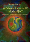 Auf Einem Raumschiff Mit Gurdjieff - Bruno Martin