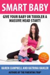 Smart Baby: Give Your Baby Or Toddler A Massive Head Start! (The Parenting Trap) - Katrina Kahler