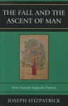 The Fall and the Ascent of Man: How Genesis Supports Darwin - Joseph Fitzpatrick