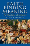 Faith Finding Meaning: A Theology of Judaism - Byron L. Sherwin