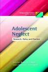Adolescent Neglect: Research, Policy and Practice - Leslie Hicks, Sarah Gorin, Gwyther Rees