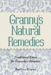 Granny's Natural Remedies: Traditional Cures for Everyday Ailments - Brenda Evans