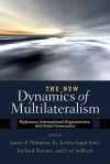 The New Dynamics of Multilateralism: Diplomacy, International Organizations, and Global Governance - James P. Muldoon Jr., Earl Sullivan, Richard Reitano, JoAnn Fagot Aviel