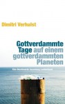 Gottverdammte Tage auf einem gottverdammten Planeten. Eine Beschwerde - Dimitri Verhulst, Rainer Kersten