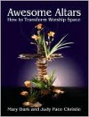 Awesome Altars: How to Transform Worship Space - Mary Dark, Judy Christie