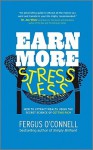 Earn More, Stress Less: How to Attract Wealth Using the Secret Science of Getting Rich - Fergus O'Connell