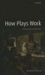 How Plays Work: Reading and Performance - Martin Meisel