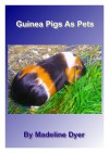 Guinea Pigs As Pets (Mad On Animals, #1) - Madeline Dyer