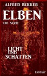 Licht und Schatten - Episode 43 (ELBEN - Die Serie) (German Edition) - Alfred Bekker