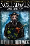 The Complete Prophecies of Nostradamus - 2012 Edition - Robert Lawrence, Henry C. Roberts