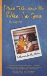 Please Talk about Me When I'm Gone: A Memoir for My Mother - Sean Murphy