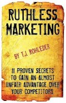 Ruthless Marketing - T.J. Rohleder