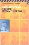 Essere senza destino - Imre Kertész, Barbara Griffini