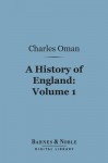 A History of England, Volume 1 (Barnes & Noble Digital Library): Before the Norman Conquest - Charles Oman