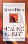 The Healing Christ: Knowing He Can, Believing He Will - Benny Hinn