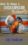 How To Make A Diaper Butterfly - Lily Endicott