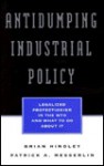 Antidumping Industrial Policy - Brian Hindley, Patrick A. Messerlin