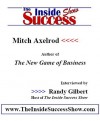 Mitch Axelrod Interviewed by Randy Gilbert on The Inside Success Show - Mitch Axelrod, Randy Gilbert