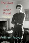 The Lives of Lucian Freud - William Feaver