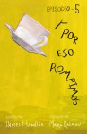 Y por eso rompimos - Episodio 5 - Maira Kalman, Montserrat Nieto, Daniel Handler