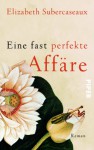 Eine Fast Perfekte Affäre: Roman - Elizabeth Subercaseaux, Maria Hoffmann-Dartevelle