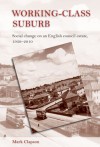 Working-Class Suburb: Social change on an English council estate - Mark Clapson