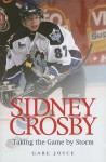 Sidney Crosby: Taking the Game by Storm - Joyce Gare, Joyce Gare