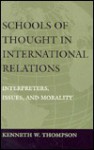 Schools Of Thought In International Relations: Interpreters, Issues, And Morality - Kenneth W. Thompson