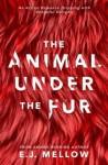 The Animal Under The Fur - E.J. Mellow, Dori Harrell