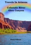 Travels In Arizona - Colorado River Glen Canyon - Paul Moore