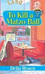 To Kill a Matzo Ball:: A Deadly Deli Mystery - Delia Rosen