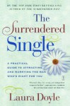 The Surrendered Single: A Practical Guide to Attracting and Marrying the M - Laura Doyle