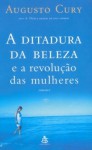 A Ditadura Da Beleza e a Revolução das Mulheres - Augusto Cury