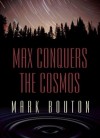 Max Conquers The Cosmos - Mark Bouton