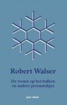 De vrouw op het balkon en andere prozastukjes - Robert Walser, Machteld Bokhove, Cyrille Offermans