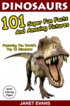 Dinosaurs 101 Super Fun Facts And Amazing Pictures (Featuring The World's Top 16 Dinosaurs With Coloring Pages) - Janet Evans