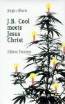 J.B. Cool meets Jesus Christ. Und andere Stories vom bekifften Bremer Detektiv - Jürgen Alberts