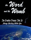 The Word and the Womb: The Creation Process that is Always Working Within You - Tony Smith, Richard Sullivan