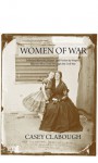 Women of War: Selected Memoirs, Poems, and Fiction by Virginia Women Who Lived Through the Civil War - Casey Clabough