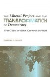 The Liberal Project and the Transformation of Democracy: The Case of East Central Europe - Sabrina P. Ramet, Eugenia Stewart, Hugh M. Stewart