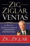 Zig Ziglar Ventas: El Manual Definitivo Para el Vendedor Profesional - Zig Ziglar