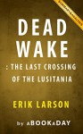 Dead Wake: : The Last Crossing of the Lusitania by Erik Larson | Summary & Analysis - aBookaDay, Dead Wake