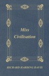 Miss Civilisation - Richard Harding Davis