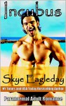 Incubus Paranormal Adult Romance: Irresistible Sex - Skye Eagleday