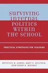 Surviving Internal Politics Within the School: Practical Strategies for Teachers - Beverley Johns, Sarup Mathur, Mary McGrath