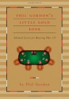 Phil Gordon's Little Gold Book: Advanced Lessons for Mastering Poker 2.0 - Phil Gordon