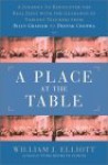 A Place at the Table : A Journey to Redicover the Real Jesus with Guidance of Various Teachers, from Billy Graham to Deepak Chopra - William Elliott